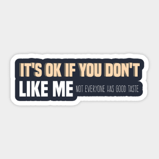 It's Ok If You Don't Like Me Not Everyone Has Good Taste cool self lover funny quote Sticker